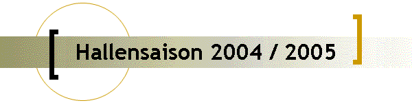 Hallensaison 2004 / 2005