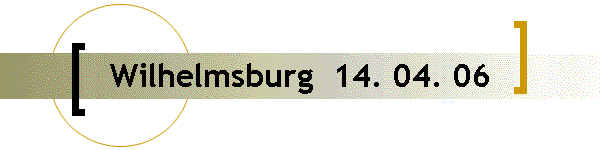 Wilhelmsburg  14. 04. 06